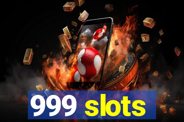 999 slots